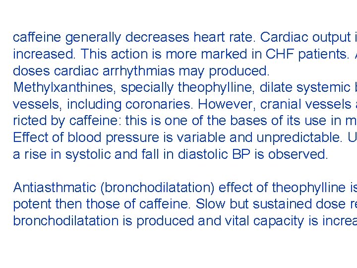 caffeine generally decreases heart rate. Cardiac output i increased. This action is more marked