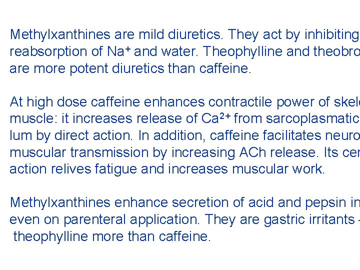 Methylxanthines are mild diuretics. They act by inhibiting reabsorption of Na+ and water. Theophylline