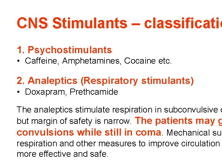 CNS Stimulants – classificatio 1. Psychostimulants • Caffeine, Amphetamines, Cocaine etc. 2. Analeptics (Respiratory