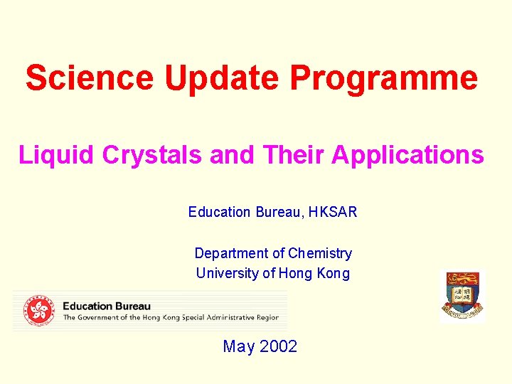 Science Update Programme Liquid Crystals and Their Applications Education Bureau, HKSAR Department of Chemistry