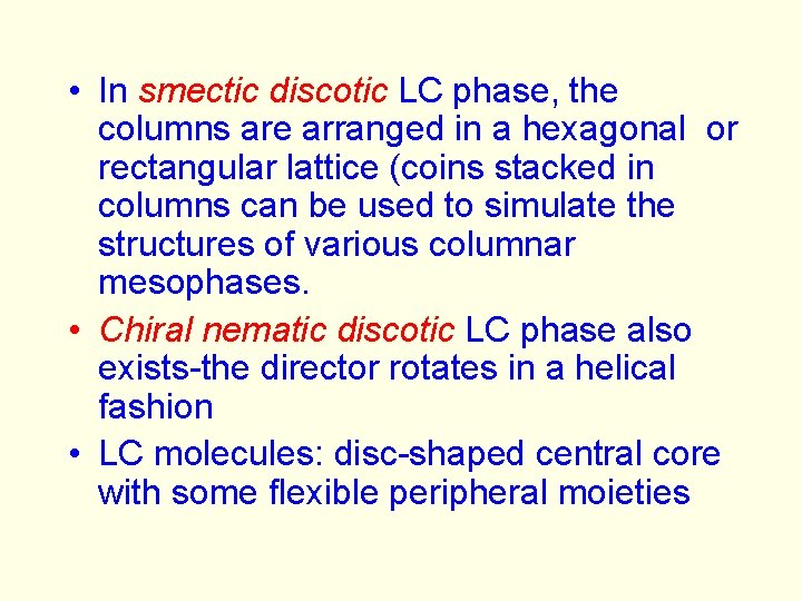  • In smectic discotic LC phase, the columns are arranged in a hexagonal