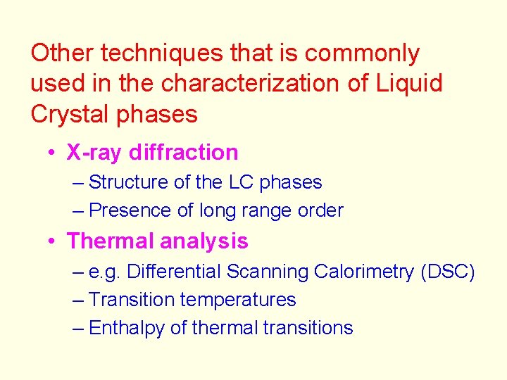 Other techniques that is commonly used in the characterization of Liquid Crystal phases •