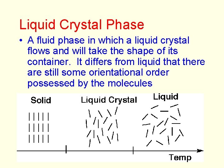 Liquid Crystal Phase • A fluid phase in which a liquid crystal flows and