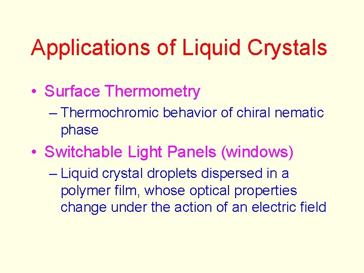 Applications of Liquid Crystals • Surface Thermometry – Thermochromic behavior of chiral nematic phase