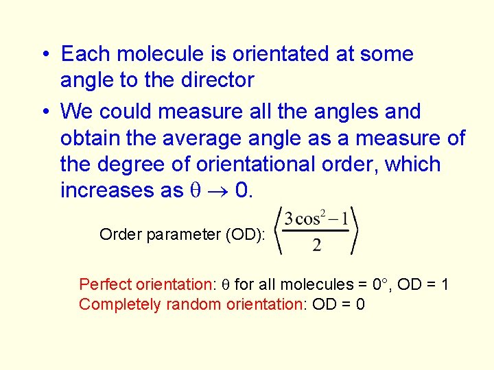  • Each molecule is orientated at some angle to the director • We