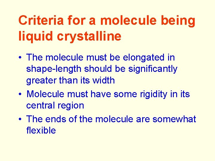 Criteria for a molecule being liquid crystalline • The molecule must be elongated in