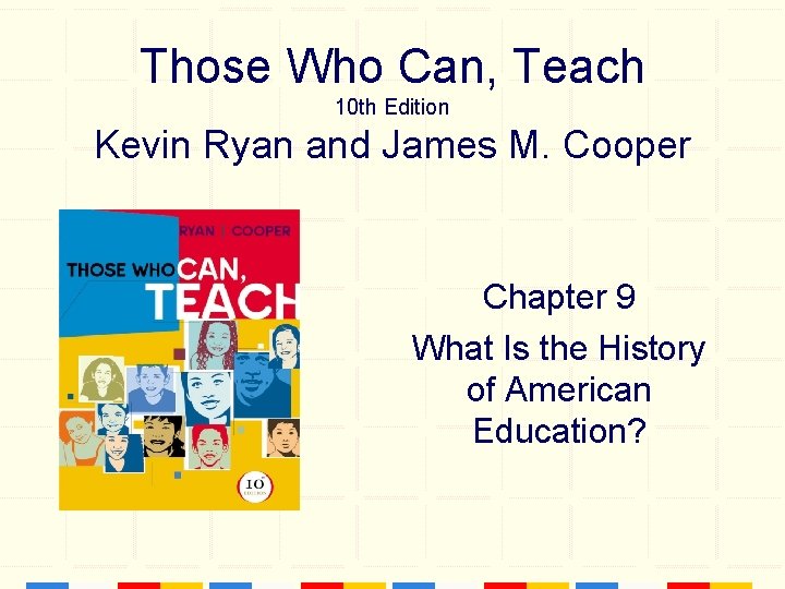 Those Who Can, Teach 10 th Edition Kevin Ryan and James M. Cooper Chapter Those Who Can, Teach 10 th Edition Kevin Ryan and James M. Cooper Chapter
