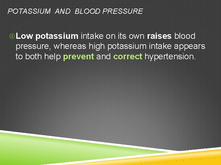 POTASSIUM AND BLOOD PRESSURE Low potassium intake on its own raises blood pressure, whereas