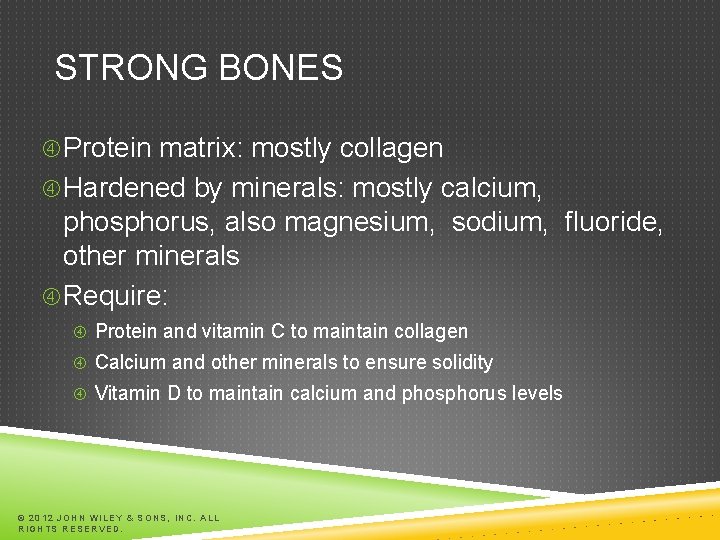 STRONG BONES Protein matrix: mostly collagen Hardened by minerals: mostly calcium, phosphorus, also magnesium, STRONG BONES Protein matrix: mostly collagen Hardened by minerals: mostly calcium, phosphorus, also magnesium,