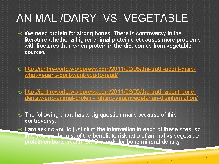 ANIMAL /DAIRY VS VEGETABLE We need protein for strong bones. There is controversy in