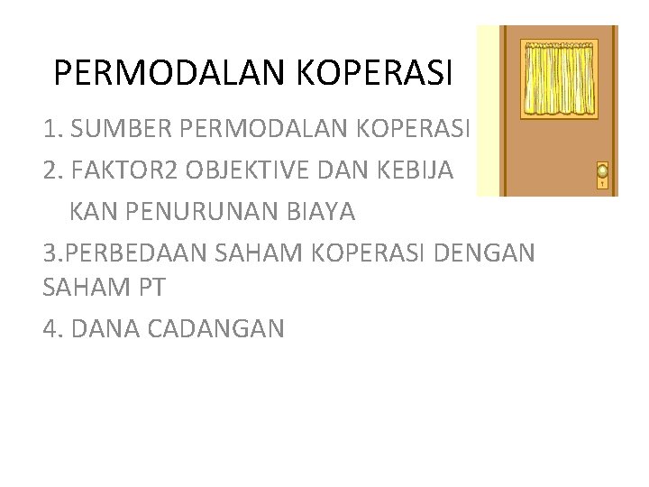 PERMODALAN KOPERASI 1. SUMBER PERMODALAN KOPERASI 2. FAKTOR 2 OBJEKTIVE DAN KEBIJA KAN PENURUNAN