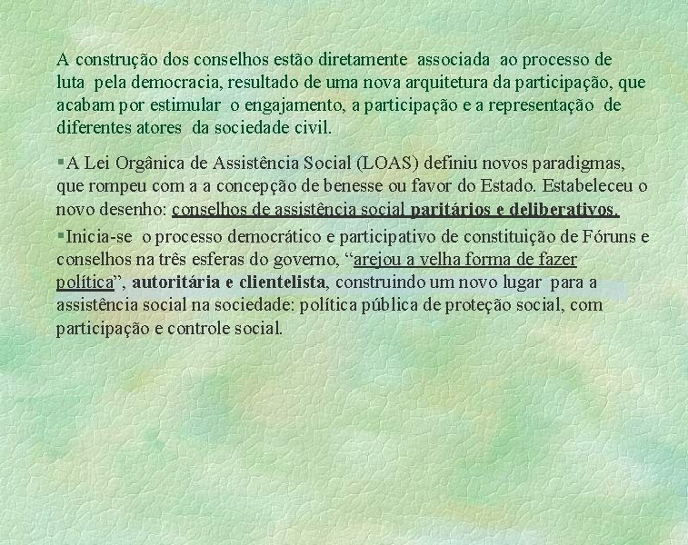 A construção dos conselhos estão diretamente associada ao processo de luta pela democracia, resultado