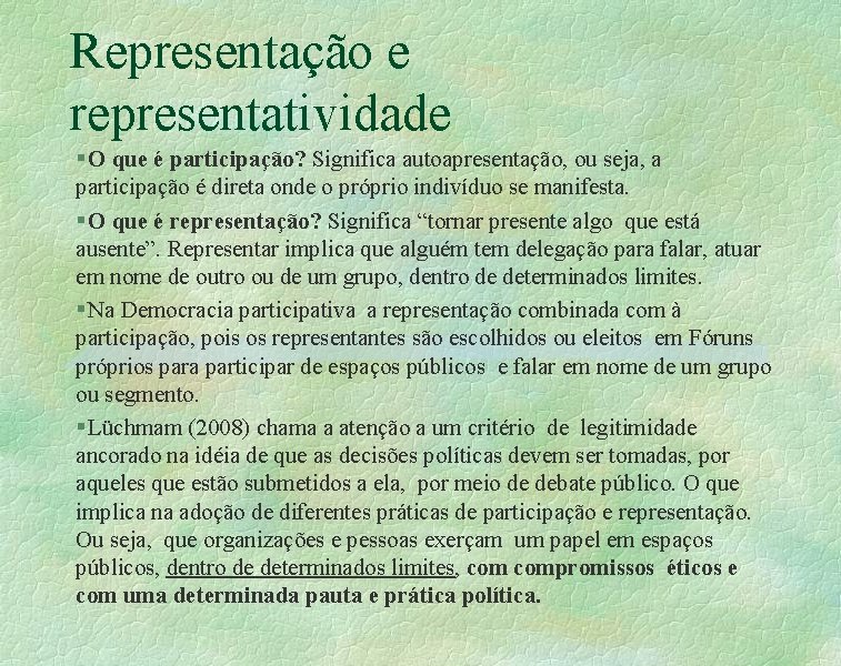 Representação e representatividade § O que é participação? Significa autoapresentação, ou seja, a participação