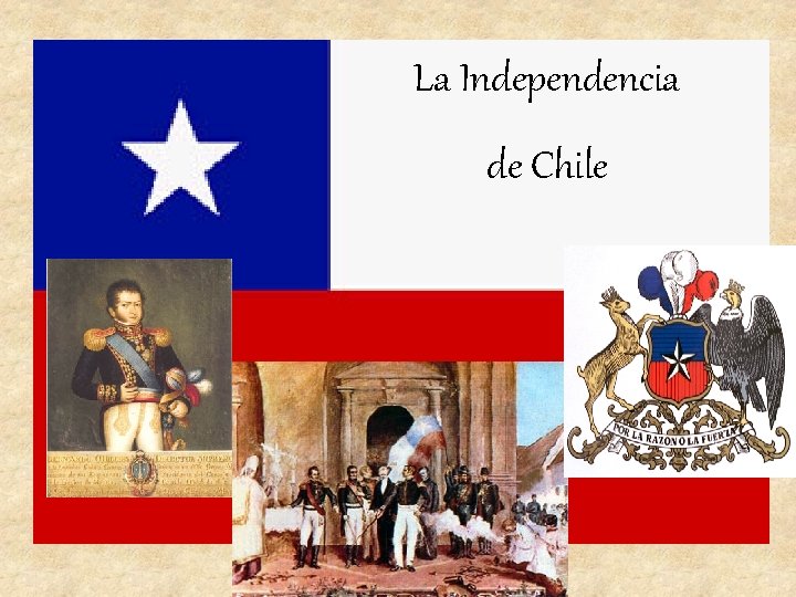 La Independencia de Chile La Independencia de Chile