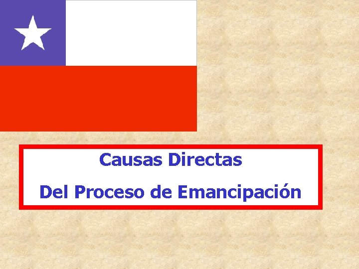Causas Directas Del Proceso de Emancipación Causas Directas Del Proceso de Emancipación