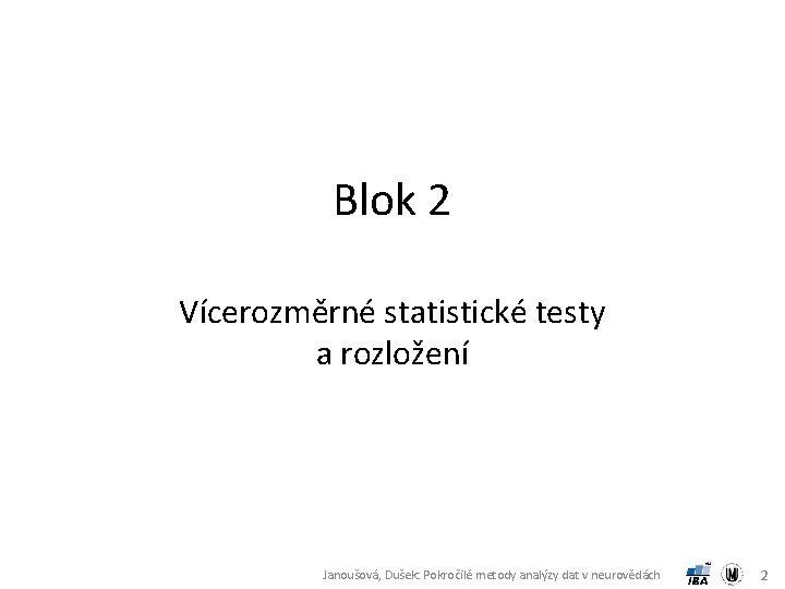Blok 2 Vícerozměrné statistické testy a rozložení Janoušová, Dušek: Pokročilé metody analýzy dat v