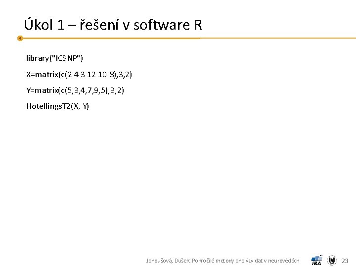 Úkol 1 – řešení v software R library("ICSNP") X=matrix(c(2 4 3 12 10 8),