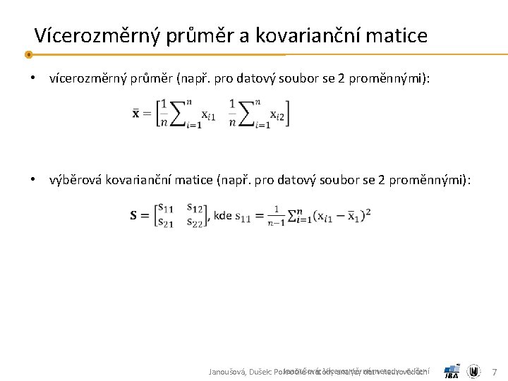 Vícerozměrný průměr a kovarianční matice • vícerozměrný průměr (např. pro datový soubor se 2