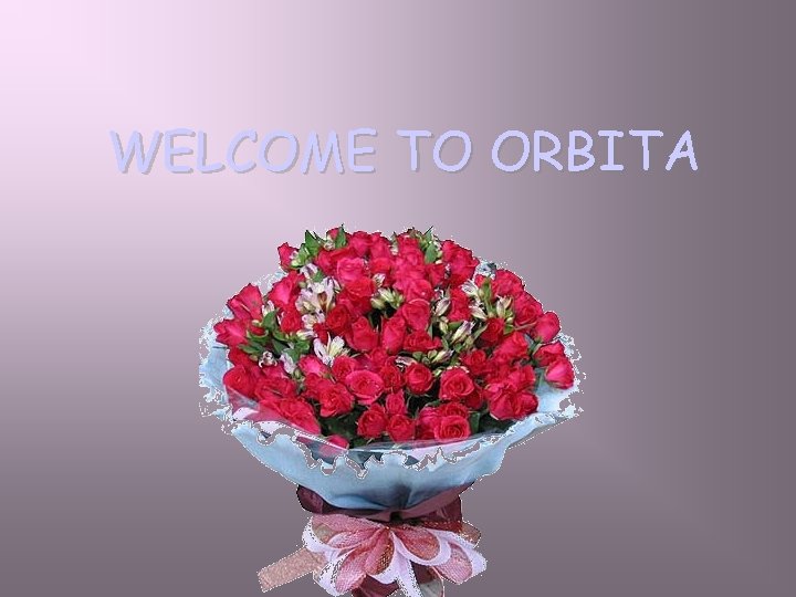 WELCOME TO ORBITA 