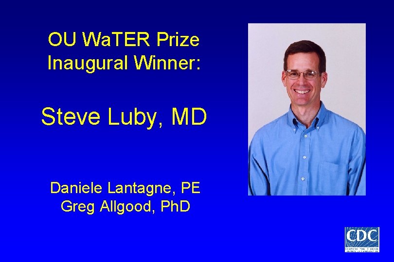 OU Wa. TER Prize Inaugural Winner: Steve Luby, MD Daniele Lantagne, PE Greg Allgood,