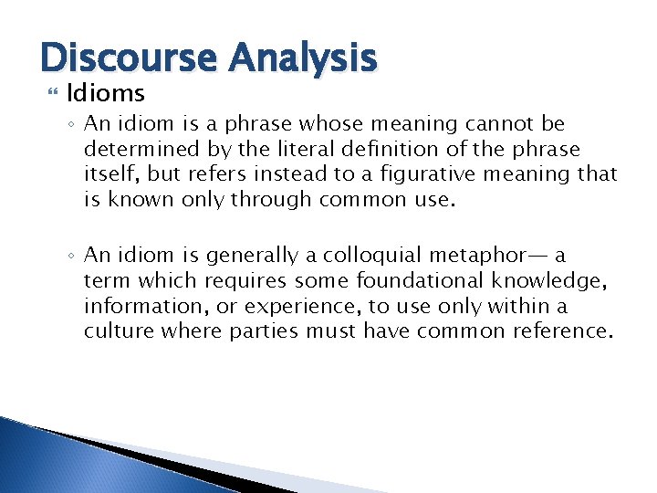 Discourse Analysis Idioms ◦ An idiom is a phrase whose meaning cannot be determined