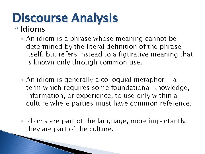 Discourse Analysis Idioms ◦ An idiom is a phrase whose meaning cannot be determined