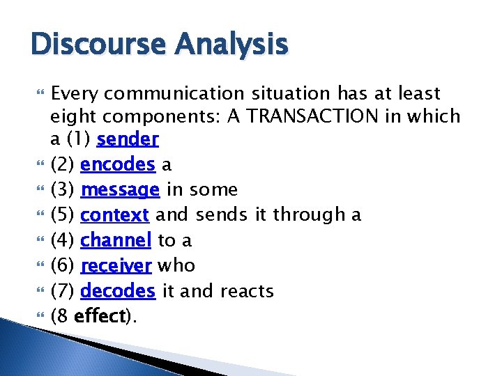 Discourse Analysis Every communication situation has at least eight components: A TRANSACTION in which