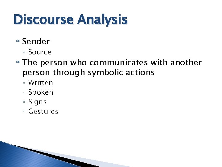 Discourse Analysis Sender ◦ Source The person who communicates with another person through symbolic