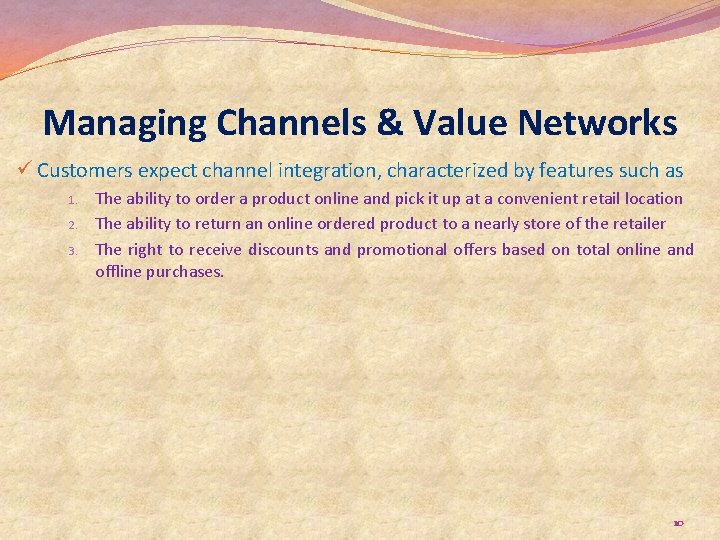 Managing Channels & Value Networks ü Customers expect channel integration, characterized by features such