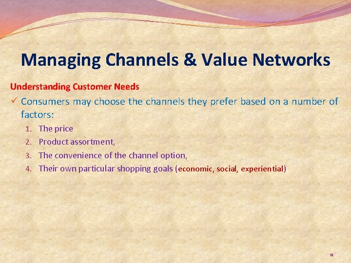 Managing Channels & Value Networks Understanding Customer Needs ü Consumers may choose the channels