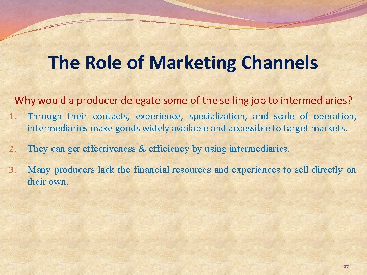 The Role of Marketing Channels Why would a producer delegate some of the selling