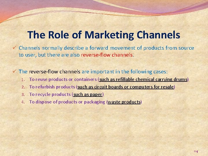 The Role of Marketing Channels ü Channels normally describe a forward movement of products