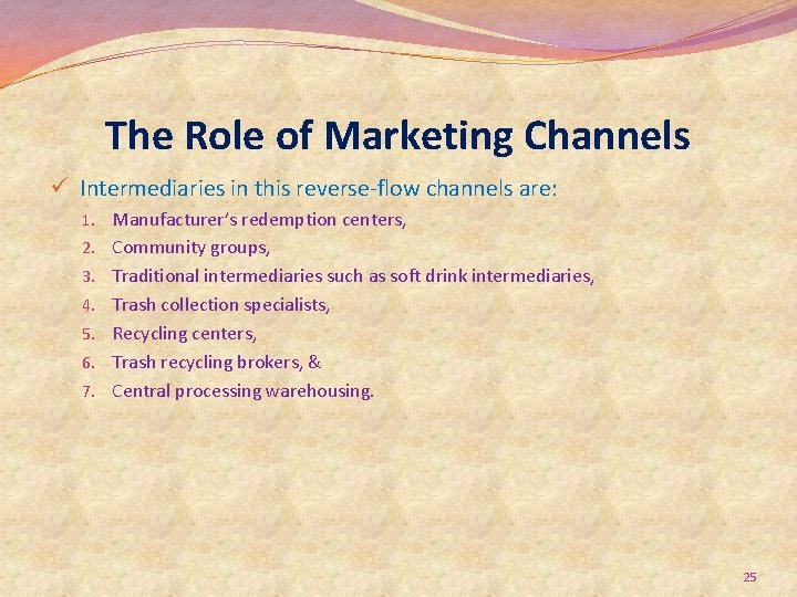 The Role of Marketing Channels ü Intermediaries in this reverse-flow channels are: 1. Manufacturer’s