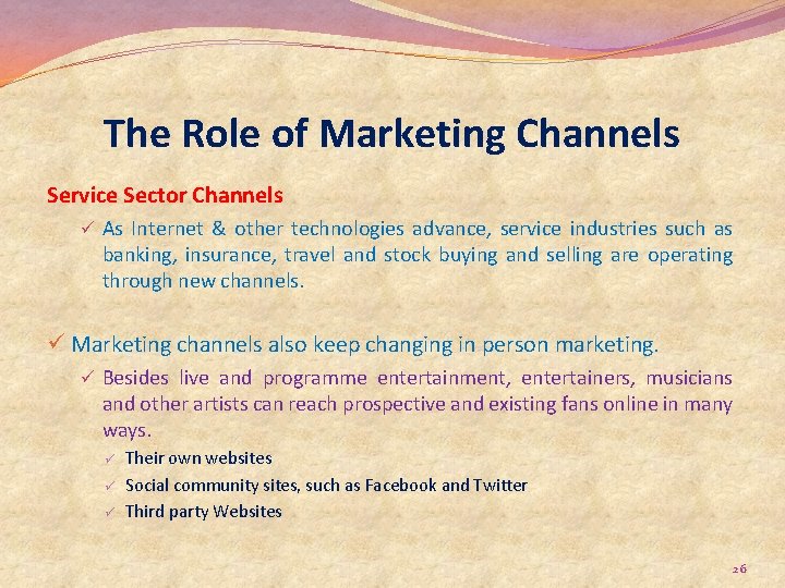 The Role of Marketing Channels Service Sector Channels ü As Internet & other technologies