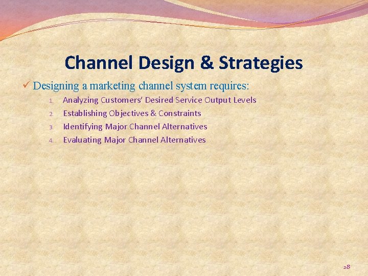 Channel Design & Strategies ü Designing a marketing channel system requires: 1. 2. 3.