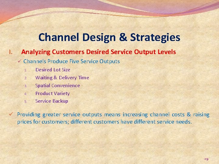 Channel Design & Strategies I. Analyzing Customers Desired Service Output Levels ü Channels Produce