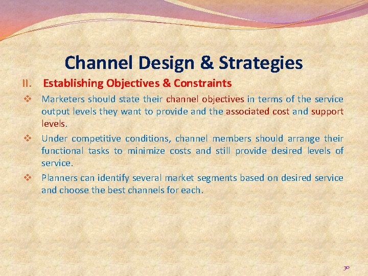 Channel Design & Strategies II. Establishing Objectives & Constraints v Marketers should state their