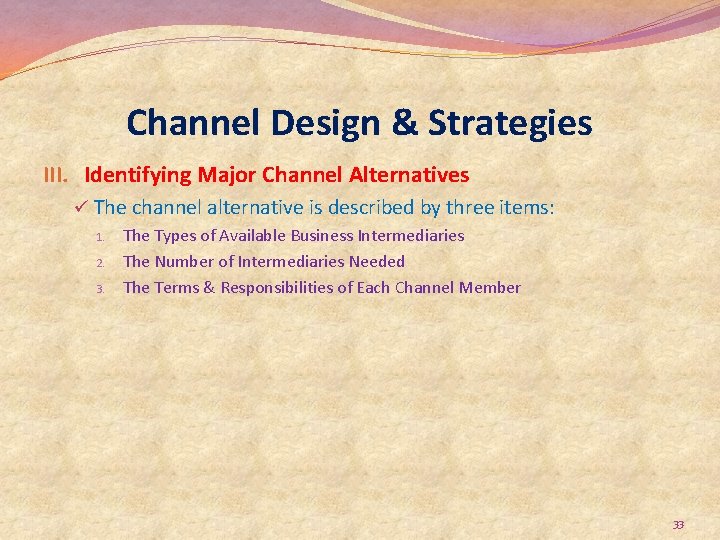 Channel Design & Strategies III. Identifying Major Channel Alternatives ü The channel alternative is