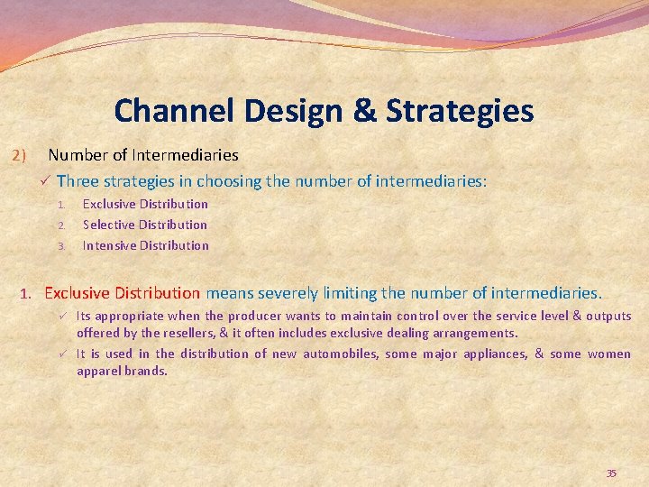 Channel Design & Strategies 2) Number of Intermediaries ü Three strategies in choosing the