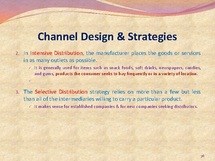 Channel Design & Strategies 2. In Intensive Distribution, the manufacturer places the goods or