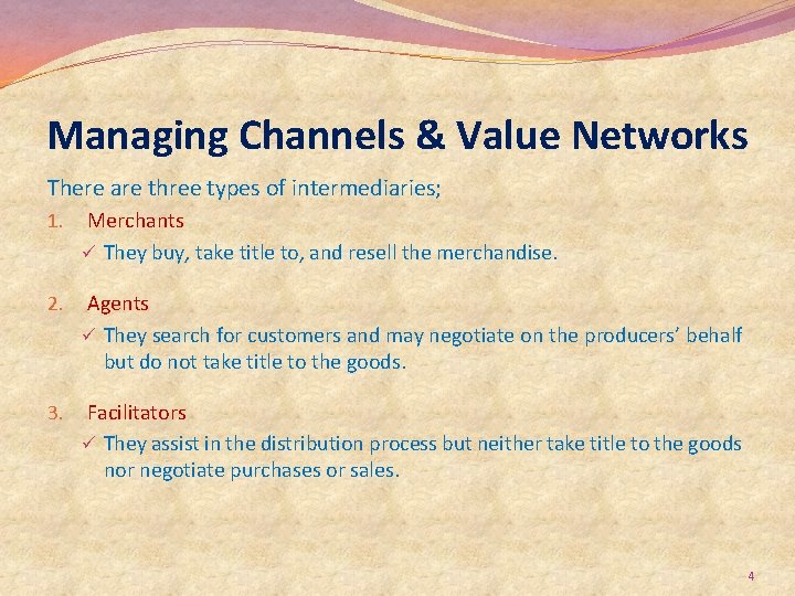 Managing Channels & Value Networks There are three types of intermediaries; 1. Merchants ü