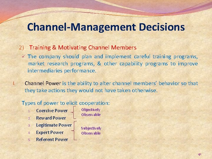 Channel-Management Decisions 2) Training & Motivating Channel Members ü The company should plan and