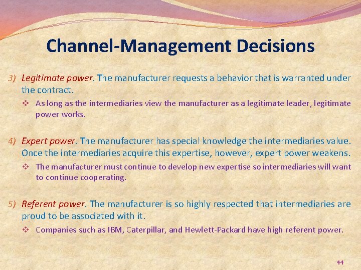 Channel-Management Decisions 3) Legitimate power. The manufacturer requests a behavior that is warranted under