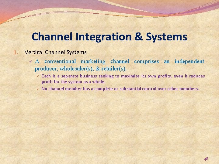 Channel Integration & Systems 1. Vertical Channel Systems ü A conventional marketing channel comprises