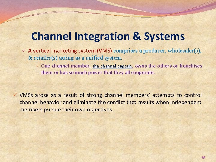 Channel Integration & Systems ü A vertical marketing system (VMS) comprises a producer, wholesaler(s),