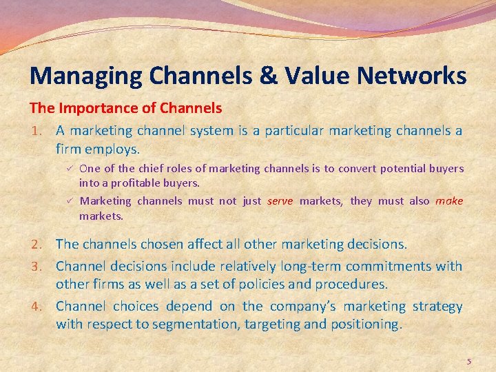 Managing Channels & Value Networks The Importance of Channels 1. A marketing channel system