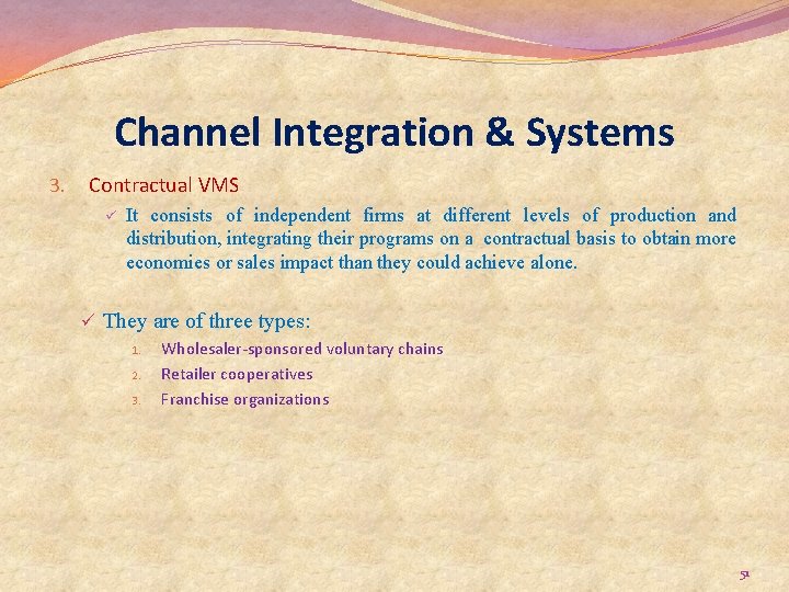 Channel Integration & Systems 3. Contractual VMS ü It consists of independent firms at