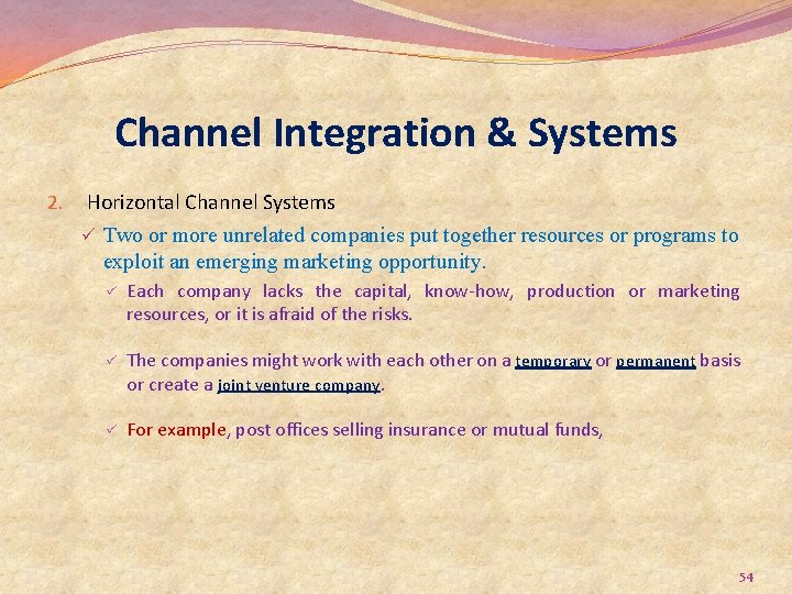 Channel Integration & Systems 2. Horizontal Channel Systems ü Two or more unrelated companies