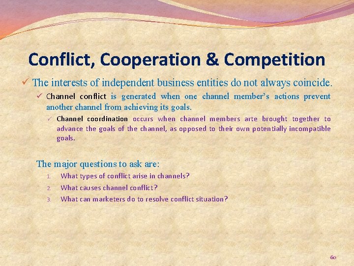 Conflict, Cooperation & Competition ü The interests of independent business entities do not always