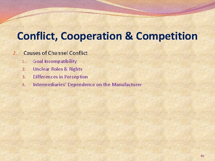 Conflict, Cooperation & Competition 2. Causes of Channel Conflict 1. 2. 3. 4. Goal
